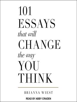 101 essays that will change the way you think . Brianna Wiest. 