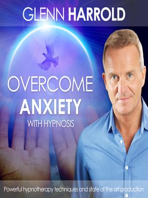 Overcome anxiety . Glenn Harrold. 