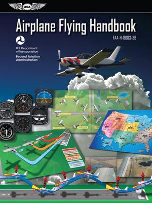 Airplane flying handbook  : ASA FAA-H-8083-3B. Federal Aviation Administration (FAA). 