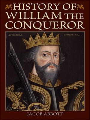 History of william the conqueror . Jacob Abbott. 
