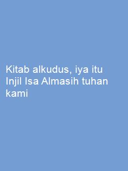 Kitab alkudus, iya itu Injil Isa Almasih tuhan kami