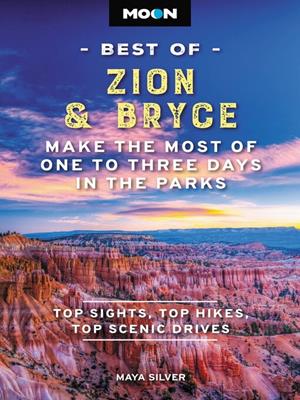 Moon best of zion & bryce  : Make the most of one to three days in the parks. Maya Silver. 