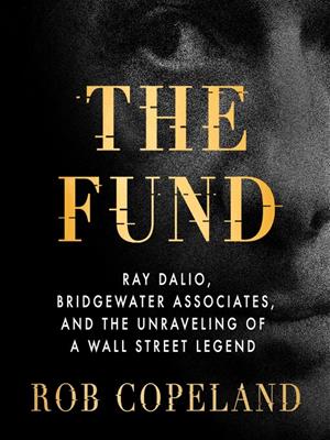 The fund  : Ray dalio, bridgewater associates, and the unraveling of a wall street legend. Rob Copeland. 