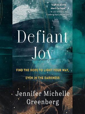 Defiant joy  : Find the hope to light your way, even in the darkness. Jennifer Michelle Greenberg. 