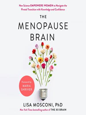The menopause brain  : New science empowers women to navigate the pivotal transition with knowledge and confidence. Lisa Mosconi. 