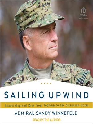 Sailing upwind  : Leadership and risk from topgun to the situation room. Admiral Sandy Winnefeld. 