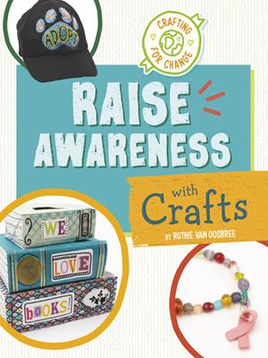 Raise awareness with crafts . Ruthie Van Oosbree. 