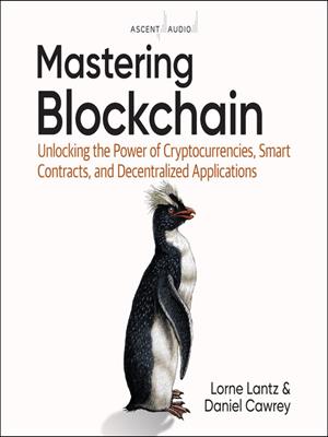 Mastering blockchain  : Unlocking the power of cryptocurrencies, smart contracts, and decentralized applications. Lorne Lantz. 