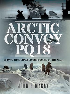 Arctic convoy pq18  : 25 days that changed the course of the war. John R McKay. 