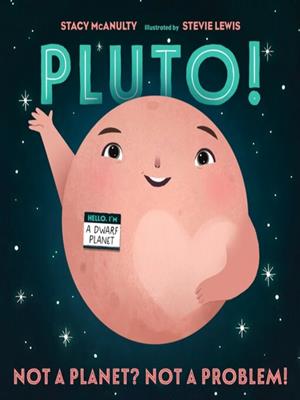 Pluto!  : Not a planet? not a problem!. Stacy McAnulty. 