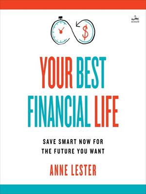 Your best financial life  : Save smart now for the future you want. Anne Lester. 