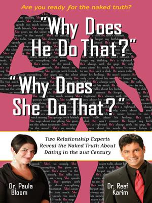 "why does he do that?" "why does she do that?"  : Two Relationship Experts Reveal the Naked Truth about Dating in the 21st Century. Paula Bloom. 