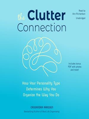 The clutter connection  : How Your Personality Type Determines Why You Organize the Way You Do. Cassandra Aarssen. 