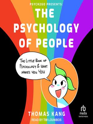 Psych2go presents  : The psychology of people: the little book of psychology & what makes you you. Thomas Kang. 