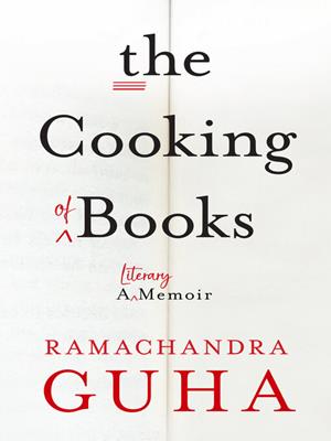 The cooking of books  : A literary memoir. Ramachandra Guha. 