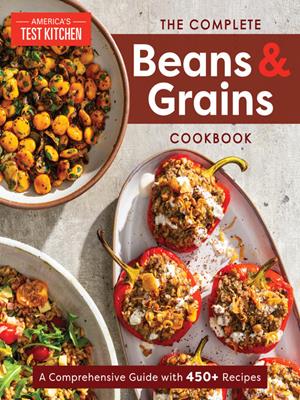The complete beans and grains cookbook  : A comprehensive guide with 450+ recipes. America's Test Kitchen. 