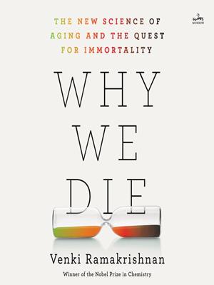 Why we die  : The new science of aging and the quest for immortality. Venki Ramakrishnan. 