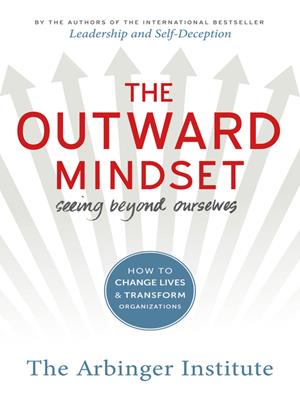 The outward mindset  : Seeing beyond ourselves. The Arbinger Institute . 