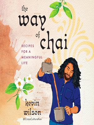 The way of chai  : Recipes for a meaningful life. Kevin Wilson. 
