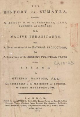 The history of Sumatra : containing an account of the government, laws, customs, and manners of the native inhabitants, with a description of the natural production, and a relation of the ancient political state of that island