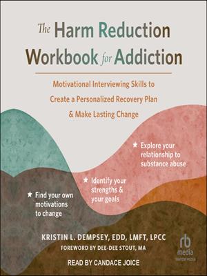 The harm reduction workbook for addiction  : Motivational interviewing skills to create a personalized recovery plan and make lasting change. Kristin L Dempsey, EDD, LMFT, LPCC. 