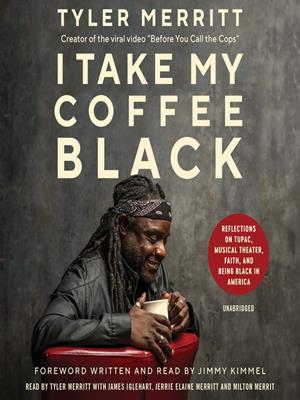 I take my coffee black  : Reflections on tupac, musical theater, faith, and being black in america. Tyler Merritt. 