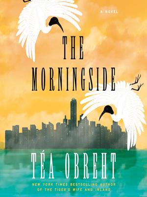 The morningside  : A novel. Téa Obreht. 