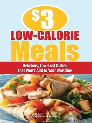  low-calorie meals  : Delicious, Low-Cost Dishes That Won't Add to Your Waistline. Ellen Brown. 