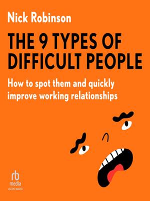 The 9 types of difficult people  : How to spot them and quickly improve working relationships. Nick Robinson. 