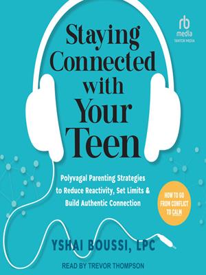 Staying connected with your teen  : Polyvagal parenting strategies to reduce reactivity, set limits, and build authentic connection. Yshai Boussi, LPC. 