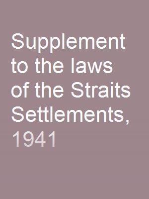 Supplement to the laws of the Straits Settlements, 1941