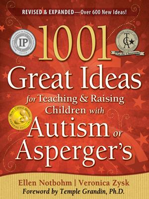 1001 great ideas for teaching and raising children with autism spectrum disorders . Veronica Zysk. 