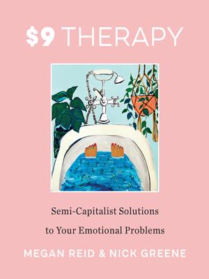 $9 therapy  : Semi-capitalist solutions to your emotional problems. Megan Reid. 