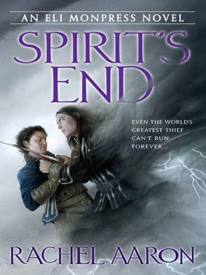 Spirit's end  : Legend of Eli Monpress Series, Book 5. Rachel Aaron. 