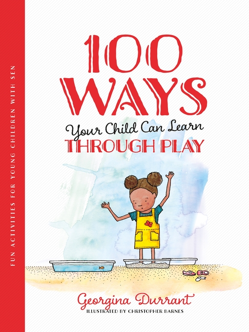 100 ways your child can learn through play  : Fun activities for young children with sen. Georgina Durrant. 