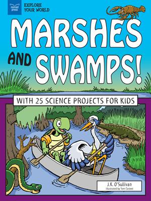 Marshes and swamps!  : With 25 science projects for kids. J.K 'Sullivan. 