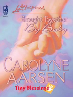 Brought together by baby . Carolyne Aarsen. 