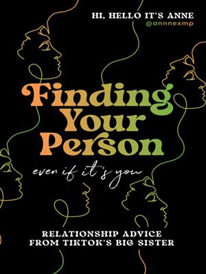 Finding your person  : Even if it's you: relationship advice from tiktok's big sister. @annnexmp. 
