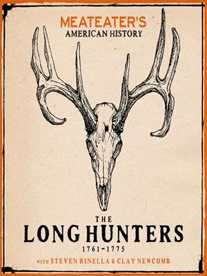 Meateater's american history  : The long hunters (1761-1775). Steven Rinella. 
