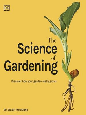 The science of gardening  : Discover how your garden really grows. Stuart Farrimond. 