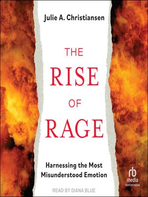 The rise of rage  : Harnessing the most misunderstood emotion. Julie A Christiansen. 