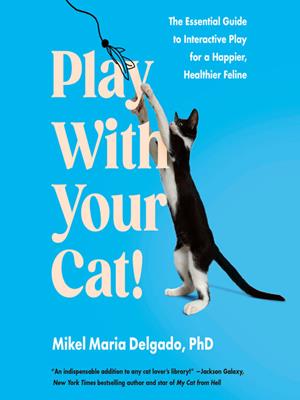 Play with your cat!  : The essential guide to interactive play for a happier, healthier feline. Mikel Maria Delgado. 