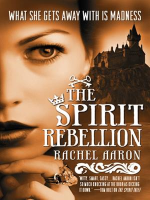 The spirit rebellion  : Legend of Eli Monpress Series, Book 2. Rachel Aaron. 