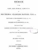 Memoir of the life and public services of Sir Thomas Stamford Raffles, F.R.S. &c., particularly in the government of Java, 1811-1816, and of Bencoolen and its dependencies, 1817-1824 : with details of the commerce and resources of the Eastern Archipelago and selections from his correspondence (1830)