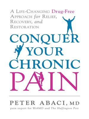 Conquer your chronic pain  : A Life-Changing Drug-Free Approach for Relief, Recovery, and Restoration. Peter Abaci. 