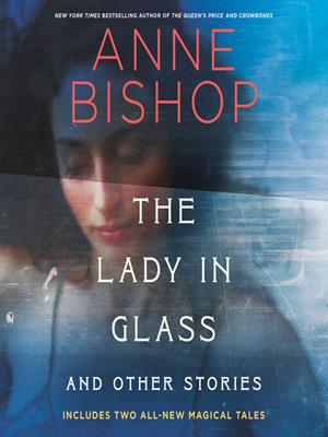The lady in glass and other stories . Anne Bishop. 