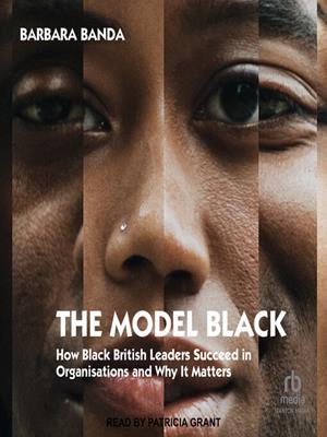 The model black  : How black british leaders succeed in organisations and why it matters. Barbara Banda. 