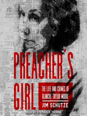 Preacher's girl  : The life and crimes of blanche taylor moore. Jim Schutze. 