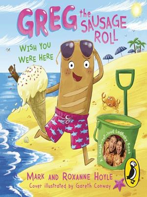 Greg the sausage roll  : Wish you were here. Mark Hoyle. 