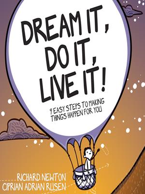 Dream it, do it, live it  : 9 easy steps to making things happen for you. Richard Newton. 